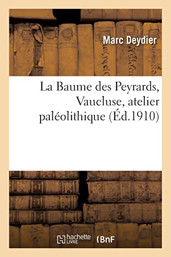 La Baume des Peyrards, Vaucluse, atelier paléolithique (French Edition)
