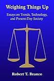 Weighing Things Up: Essays on Trends, Technology, and Present–Day Society