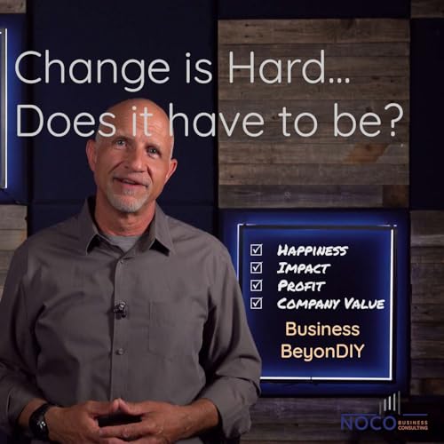Change is hard&hellip; Does it have to be? | Business BeyonDIY | 008