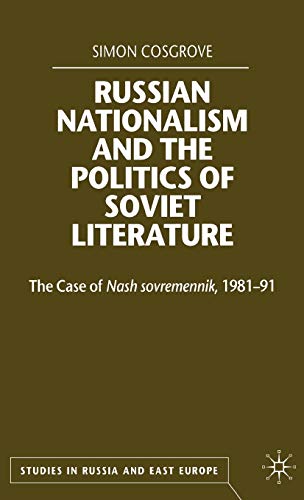Russian Nationalism and the Politics of Soviet Literature: The Case of Nash sovremennik , 1981-1991 (Studies in Russia and East Europe)