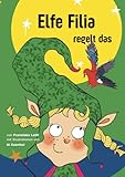 Elfe Filia regelt das: Wenn kleine Elfen große Aufgaben haben – ein magisches Kinderbuch über Freundschaft, Mut und Vielfalt: Wenn kleine Elfen große ... Mut und Vielfalt (Kinderbuch ab 5 Jahren) - Herausgeber: KLHE Verlag Franziska Leitl Ai Xuanhui Mitwirkende: Sandy Thomas, Christopher Klein 