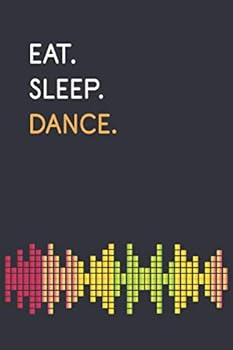 Eat. Sleep. Dance : Lined Notebook,110 Pages,6x9,Matte Finish,Writing Journal