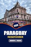 Paraguay Reiseführer 2026: Entdecken Sie Asunción, den Chaco, lokales Essen...