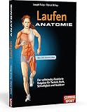 Laufen Anatomie: Der vollständig illustrierte Ratgeber für Technik, Kraft, Schnelligkeit und Ausdauer