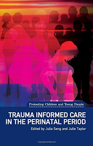 Trauma Informed Care in the Perinatal Period (Protecting Children and Young People)