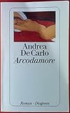 Arcodamore. Roman. - Andrea De Carlo