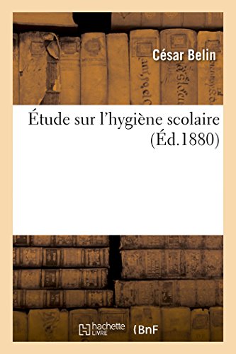 Étude Sur l'Hygiène Scolaire (French Edition)
