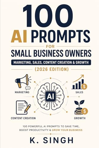 100 AI Prompts for Small Business Owners: Marketing, Sales, Content Creation & Growth (2026 Edition)