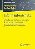 Informantenschutz: Ethische, rechtliche und technische Praxis in Journalismus und Organisationskommunikation (Journalistische Praxis)