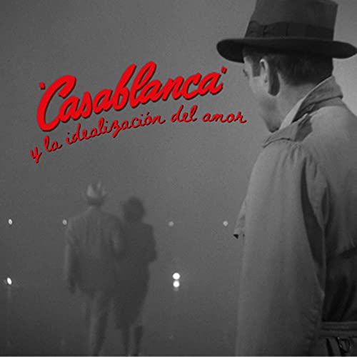 Casablanca y la idealizaci&oacute;n del amor