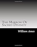 The Marrow Of Sacred Divinity: Marrow Of Theology 1639