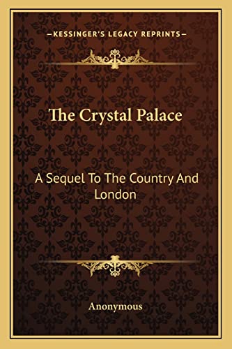 The Crystal Palace: A Sequel To The Country And London