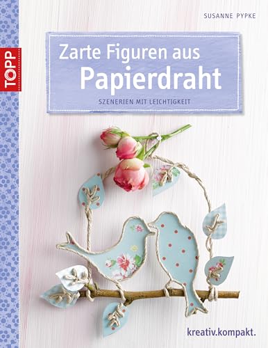 Preisvergleich Produktbild Zarte Figuren aus Papierdraht: Szenerien mit Leichtigkeit