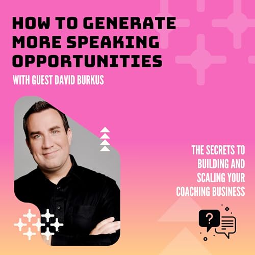 How To Generate More Speaking Opportunities With David Burkus