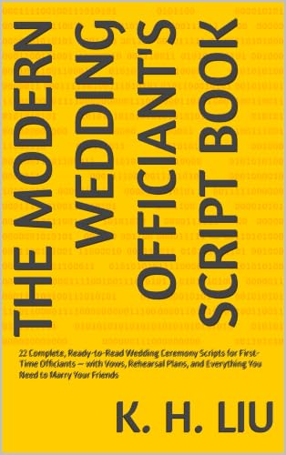The Modern Wedding Officiant's Script Book: 22 Complete, Ready-to-Read Wedding Ceremony Scripts for First-Time Officiants — with Vows, Rehearsal Plans, and Everything You Need to Marry Your Friends