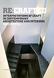 Re:Crafted: Interpretations of Craft in Contemporary Architecture and Interiors