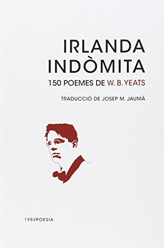 Preisvergleich Produktbild Irlanda indòmita : 150 poemes de W. B. Yeats (1984Poesia, Band 14)