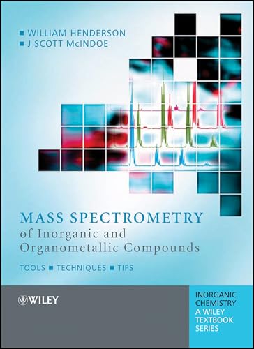 Mass Spectrometry of Inorganic and Organometallic Compounds: Tools - Techniques - Tips (Inorganic Chemistry: A Textbook Series)