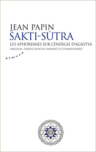 Amazon Com Sakti Sutra Les Aphorismes Sur L Energie D Agastya French Edition Ebook Agastya Papin Jean Kindle Store