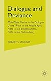 Dialogue and Deviance: Male-Male Desire in the Dialogue Genre (Plato to Aelred, Plato to Sade, Plato to the Postmodern)