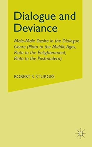 Dialogue and Deviance: Male-Male Desire in the Dialogue Genre (Plato to Aelred, Plato to Sade, Plato to the Postmodern)