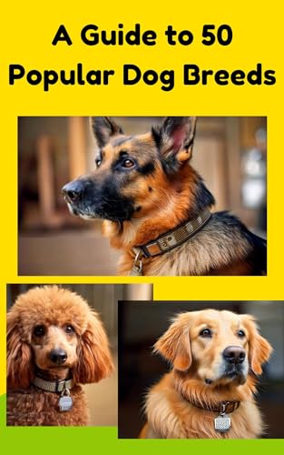 A Guide to 50 Popular Dog Breeds: Descriptions and Characteristics