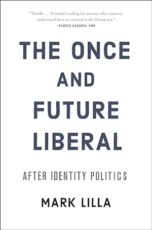 The Once and Future Liberal: After Identity Politics
