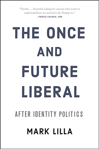 Cover of The Once and Future Liberal: After Identity Politics