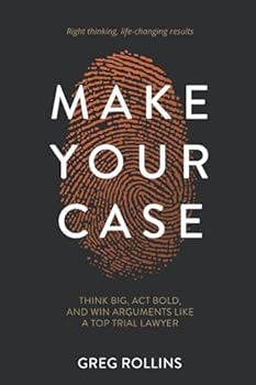 Paperback Make Your Case: Think Big, Act Bold, and Win Arguments Like a Top Trial Lawyer Book