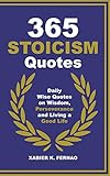365 Stoicism Quotes: Daily Stoic Philosophies, Teachings and Disciplines for a Stronger Mind