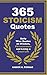 365 Stoicism Quotes: Daily Stoic Philosophies, Teachings and Disciplines for a Stronger Mind