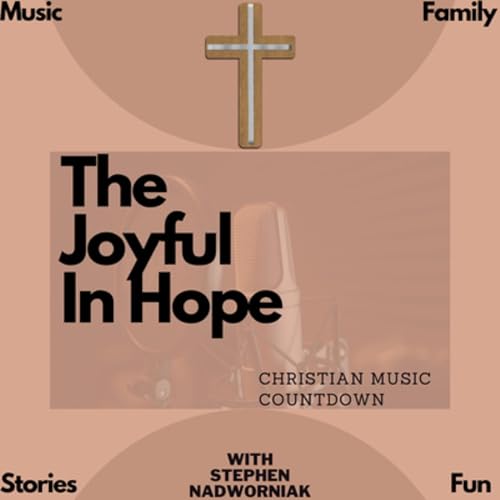 The Joyful In Hope Podcast: 10 Minutes Of Hope! Podcast Por Stephen Nadworniak arte de portada