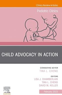 Child Advocacy in Action, An Issue of Pediatric Clinics of North America, E-Book (The Clinics: Internal Medicine)