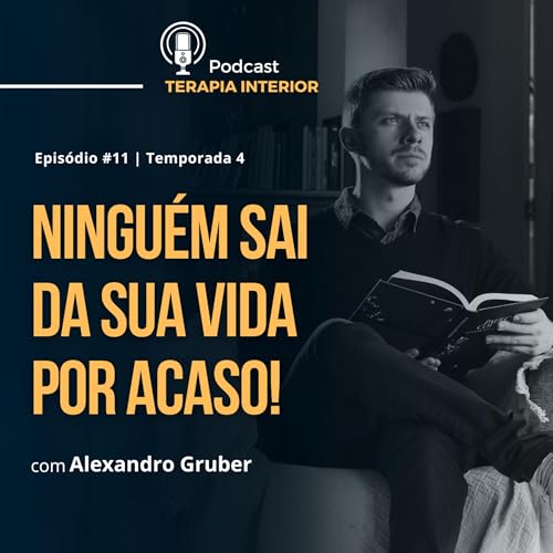 #04 EP11 - Ninguém sai da sua vida por acaso!