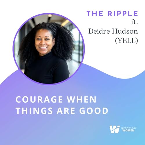 Courage When Things Are Good with Deidre Hudson (YELL)
