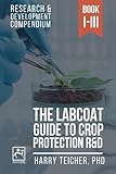 THE LABCOAT GUIDE TO CROP PROTECTION R&D: Research & Development Compendium