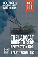 THE LABCOAT GUIDE TO CROP PROTECTION R&D: Research & Development Compendium B09TDSHV3X Book Cover