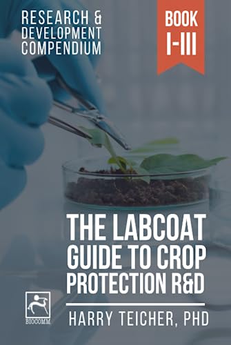 THE LABCOAT GUIDE TO CROP PROTECTION R&D: Research & Development Compendium