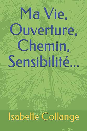 Ma Vie, Ouverture, Chemin, Sensibilité...