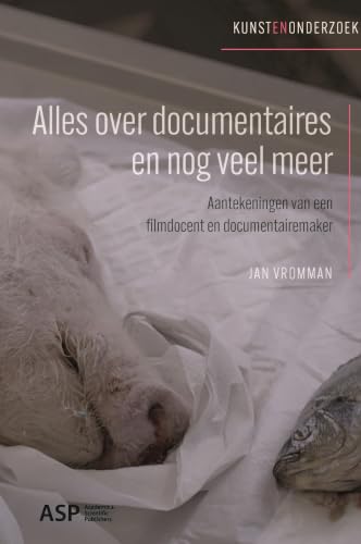 Alles over documentaires en nog veel meer: Aantekeningen van een filmdocent en documentairemaker (Kunst en Onderzoek) (Dutch Edition)