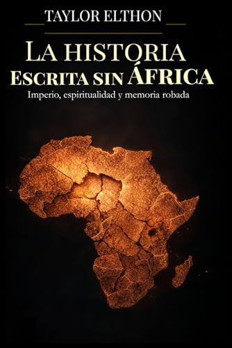 LA HISTORIA ESCRITA SIN ÁFRICA: Imperio, espiritualidad y memoria robada
