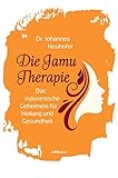  Die Jamu-Therapie: Das indonesische Geheimnis für Heilung und Gesundheit
