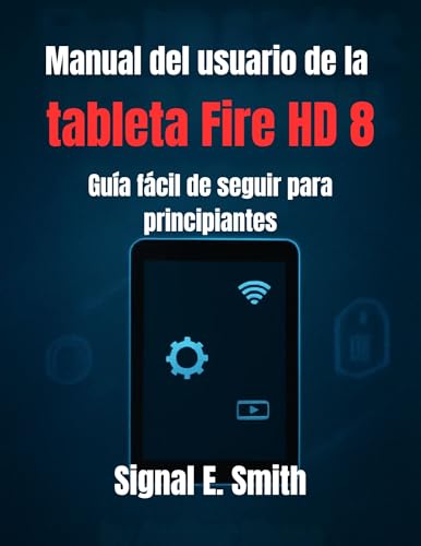 Manual del usuario de la tableta Fire HD 8: Guía fácil de seguir para principiantes