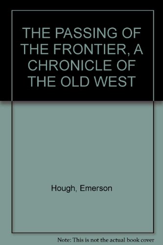 THE PASSING OF THE FRONTIER, A CHRONICLE OF THE... B00BHC6LNA Book Cover