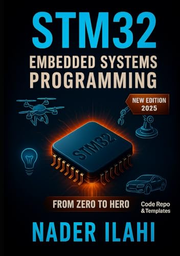 STM32 EMBEDDED SYSTEMS PROGRAMMING FROM ZERO TO HERO: Master embedded systems development using STM32 microcontrollers with hands-on projects and real-world applications