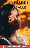  LA FILLE DE PIGALLE: INFILTRATION DANS LE MILIEU DE PIGALLE