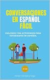 Conversaciones en español facil : Dialogos con actividades (Spanish Edition)