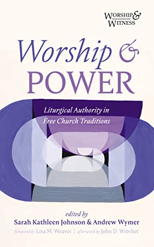 Worship and Power: Liturgical Authority in Free Church Traditions (Worship and Witness) (English Edition)