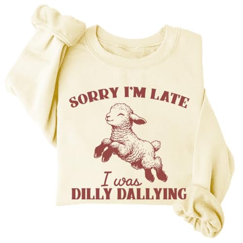 Sorry I'm Late I Was Dilly Dallying Sweatshirt, Baby Lamb Sheep Sweatshirt, Sorry I'm Late I Was Dilly Dallying