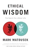 Ethical Wisdom: The Search for a Moral Life